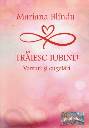 Traiesc iubind. Versuri si cugetari