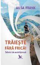 Traieste fara frica! Tehnici de autohipnoza