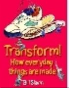 TRANSFORM! - How everyday things are made