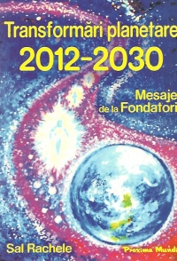 Transformari planetare 2012-2030 - Mesaje de la Fondatori