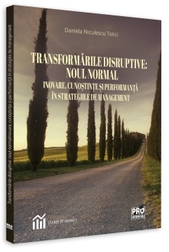 Transformarile disruptive: noul normal Inovare, cunostinte si performanta in strategiile de management