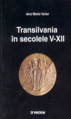 Transilvania in secolele V-XII - Interpretari istorico-politice si economice pe baza descoperirilor monetare d