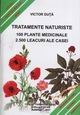 Tratamente naturiste (100 plante medicinale; 2500 leacuri ale casei)