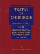 Tratat de Chirurgie. Vol VI Chirurgie Plastica si Microchirurgie Reconstructiva