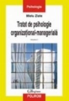 Tratat de psihologie organizational-manageriala (vol. I)