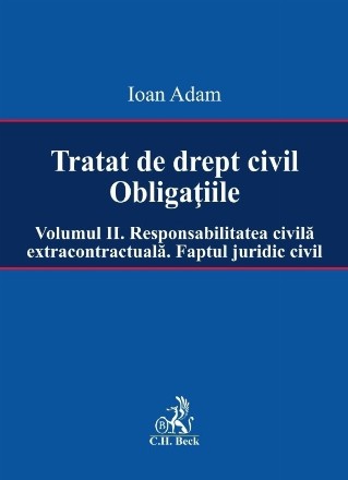 Tratat de drept civil. Obligatiile. Volumul II. Responsabilitatea civila extracontractuala. Faptul juridic