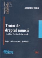 Tratat de dreptul muncii. Legislatie. Doctrina. Jurisprudenta. Editia a VII- a , revizuita si adaugita