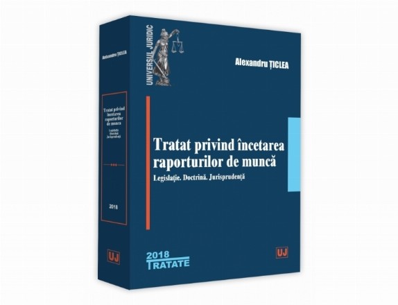 Tratat privind incetarea raporturilor de munca – Legislatie. Doctrina. Jurisprudenta