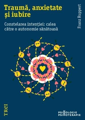 Traumă, anxietate și iubire. Constelarea intenției: calea către o autonomie sănătoasă