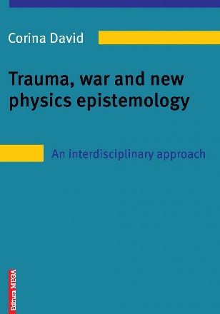 Trauma, war and new physics epistemology. : an interdisciplinary approach (Jorge Luis Borges, Kurt Vonnegut, Martin Amis, Peter Ackroyd, D.R. Popescu, Mihail Grămescu)