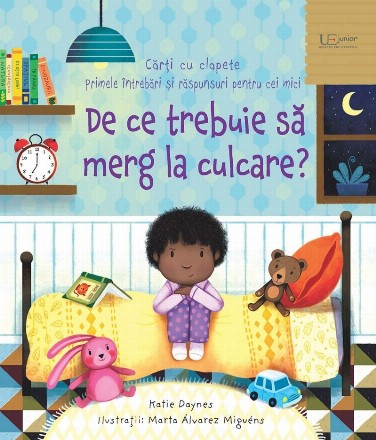 De ce trebuie să merg la culcare? : primele întrebări şi răspunsuri pentru cei mici,cărţi cu clapete