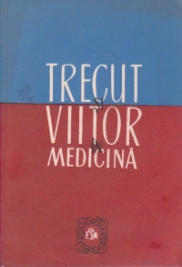 Trecut si viitor in medicina - Studii si note