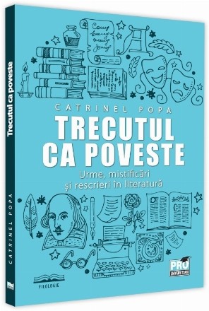 Trecutul ca poveste : urme, mistificări şi rescrieri în literatură