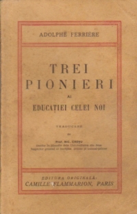 Trei pionieri ai educatiei celei noi