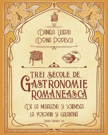 Trei secole de gastronomie românească. De la muhalebiu şi schembea la volovan şi galantină