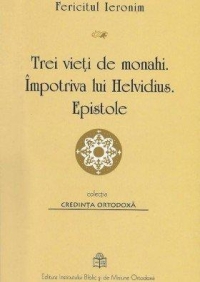 Trei vieti de monahi. Impotriva lui Helvidius. Epistole