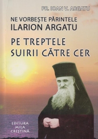 Pe treptele suirii catre cer (Postul, Botezul, Marturisirea si Sf. Impartasanie)(sfaturi pentru credinciosi)