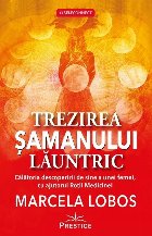 Trezirea şamanului lăuntric călătoria descoperirii