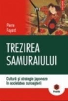 Trezirea samuraiului. Cultura si strategie japoneze in societatea cunoasterii