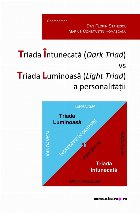 Triada Întunecatã (dark triad) vs. Triada Luminoasã (light triad) a personalităţii : antecedente şi efec