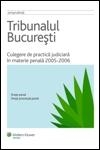 Tribunalul Bucuresti - Culegere de practica judiciara in materie penala 2005-2006