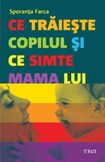 Ce trăieşte copilul şi ce simte mama lui