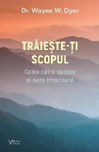 Trăieşte ţi scopul calea către