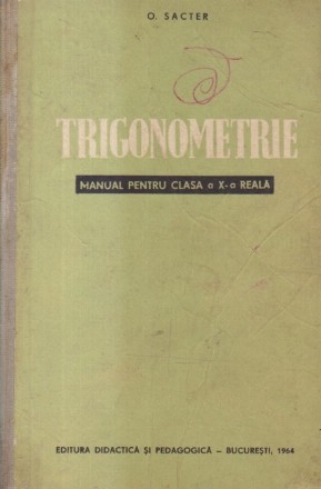 Trigonometrie, Manual pentru clasa a X-a reala (Sacter, Editie 1964)