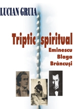 Triptic spiritual - Eminescu, Blaga, Brancusi