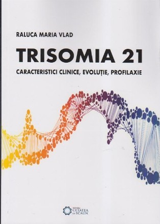 Trisomia21. Caracteristici clinice, evolutie, profilaxie