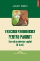 Trucuri psihologice pentru parinti. Cum sa ne educam copilul (0-3 ani)