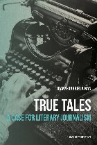 True Tales. A Case for Literary Journalism