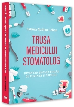 Trusa medicului stomatolog : inventar englez-român de cuvinte şi expresii