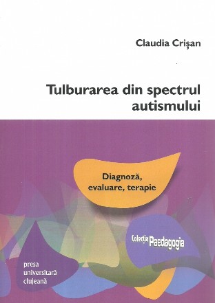 Tulburarea din spectrul autismului: diagnoza, evaluare, terapie. Editia a 2-a, revizuita