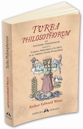 Turba Philosophorum sau Adunarea inteleptilor numita si cartea adevarului in arta si al treilea sinod pitagoreic