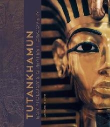 Tutankhamun: Egyptology's Greatest Discovery