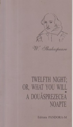 Twelfth Night; Or, What You Will / A douasprezecea Noapte (Editie bilingva engleza-romana)