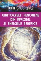 Uimitoarele fenomene din invizibil şi energiile benefice