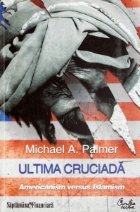 Ultima cruciada Americanism versus Islamism