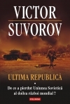 Ultima republica. Volumul I: De ce a pierdut Uniunea Sovietica al doilea razboi mondial?