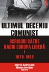 Ultimul deceniu comunist. Scrisori catre Radio Europa Libera. Vol. I: 1979-1985