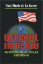 Ultimul imperiu. Va fi secolul al XXI-lea american?