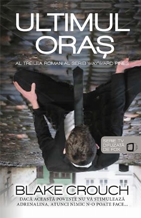 Ultimul oras (seria Wayward Pines vol. 3)