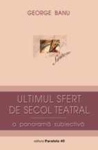 ULTIMUL SFERT DE SECOL TEATRAL. O PANORAMĂ SUBIECTIVĂ