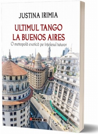 Ultimul tango la Buenos Aires : o metropolă exotică pe înţelesul tuturor