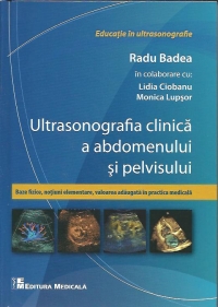 Ultrasonografia clinica a abdomenului si pelvisului. Baze fizice, notiuni elementare, valoarea adaugata in practica medicala. Editia I