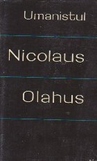 Umanistul Nicolaus Olahus (Nicolae Romanul)