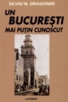 BUCURESTI MAI PUTIN CUNOSCUT