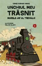 Unchiul meu trasnit. Volumul 3: Marele jaf al trenului