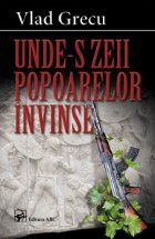 Unde-s zeii popoarelor invinse